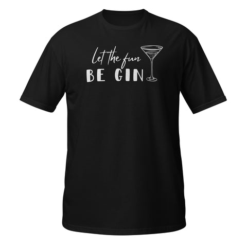 Let the fun Be Gin! Fun Short-Sleeve Unisex T-Shirt