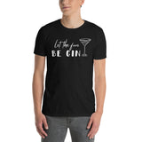 Let the fun Be Gin! Fun Short-Sleeve Unisex T-Shirt