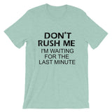 Don't Rush Me: Short-Sleeve Unisex T-Shirt