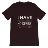 I Have Absolutely No Desire To Fit In: Short-Sleeve Unisex T-Shirt